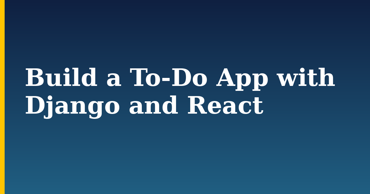 Build a To-Do App with Django and React — step-by-step Python tutorial on Progressive Robot