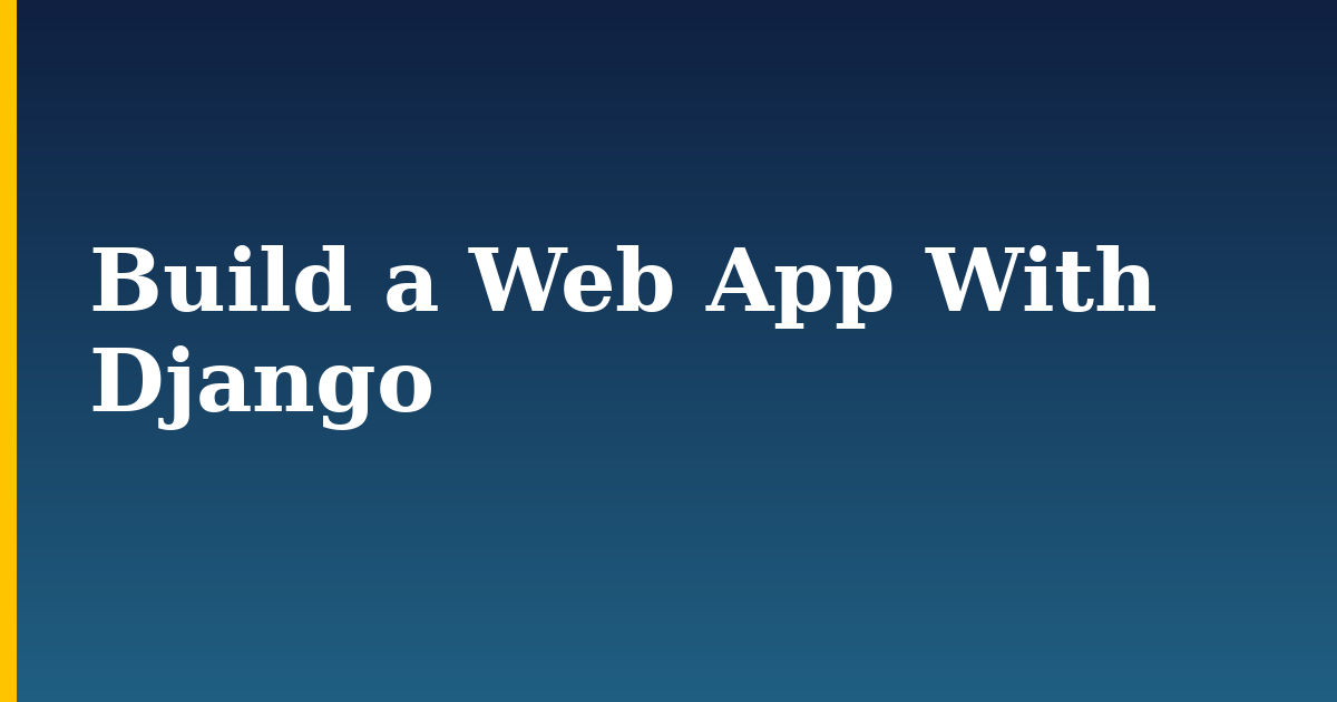 Build a Web App With Django — step-by-step Python tutorial on Progressive Robot