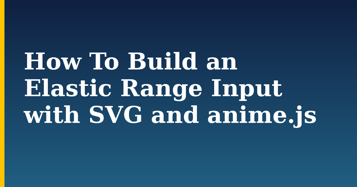 How To Build an Elastic Range Input with SVG and anime.js — step-by-step DevOps tutorial on Progressive Robot