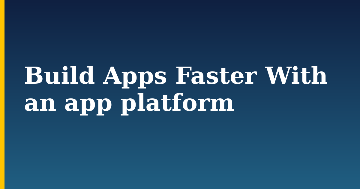 Build Apps Faster With an app platform