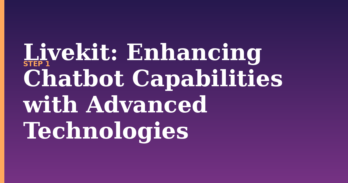 livekit illustration for: Enhancing Chatbot Capabilities with Advanced Technologies