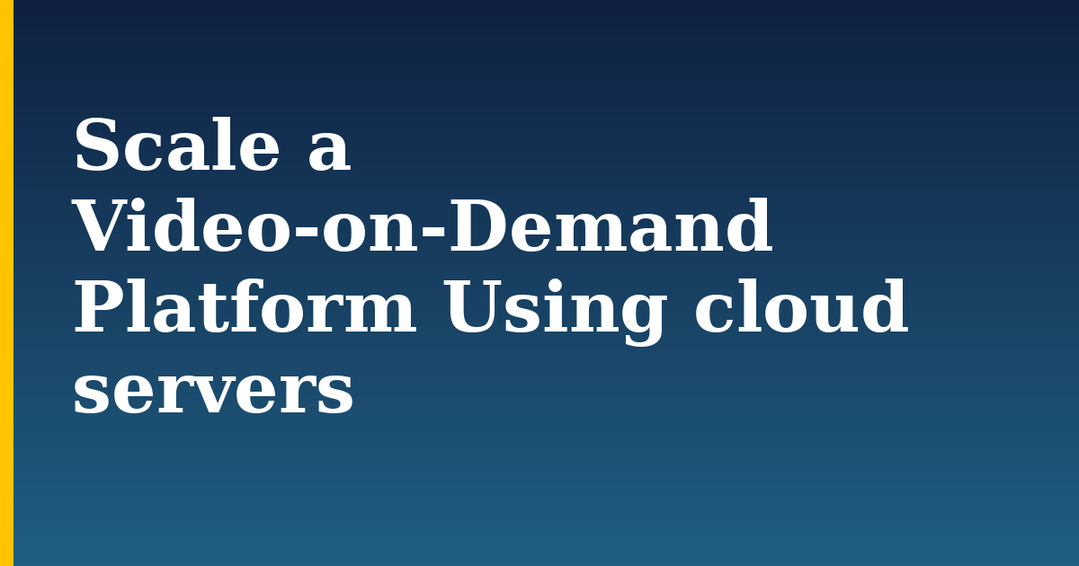Scale a Video-on-Demand Platform Using cloud servers