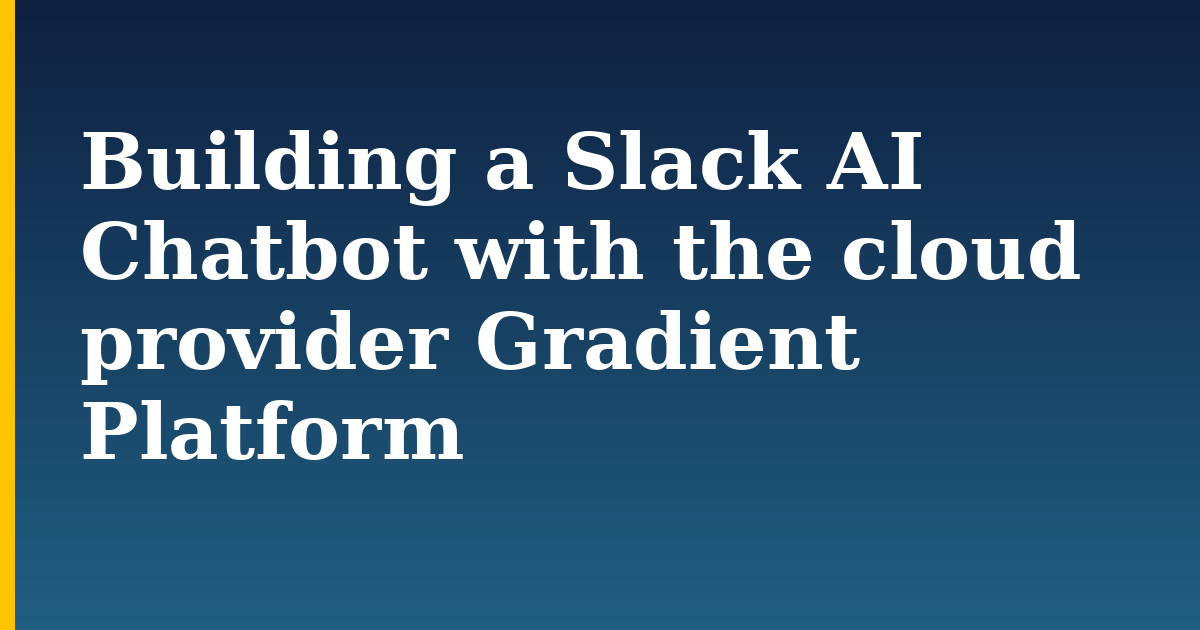 Building a Slack AI Chatbot with the cloud provider Gradient Platform