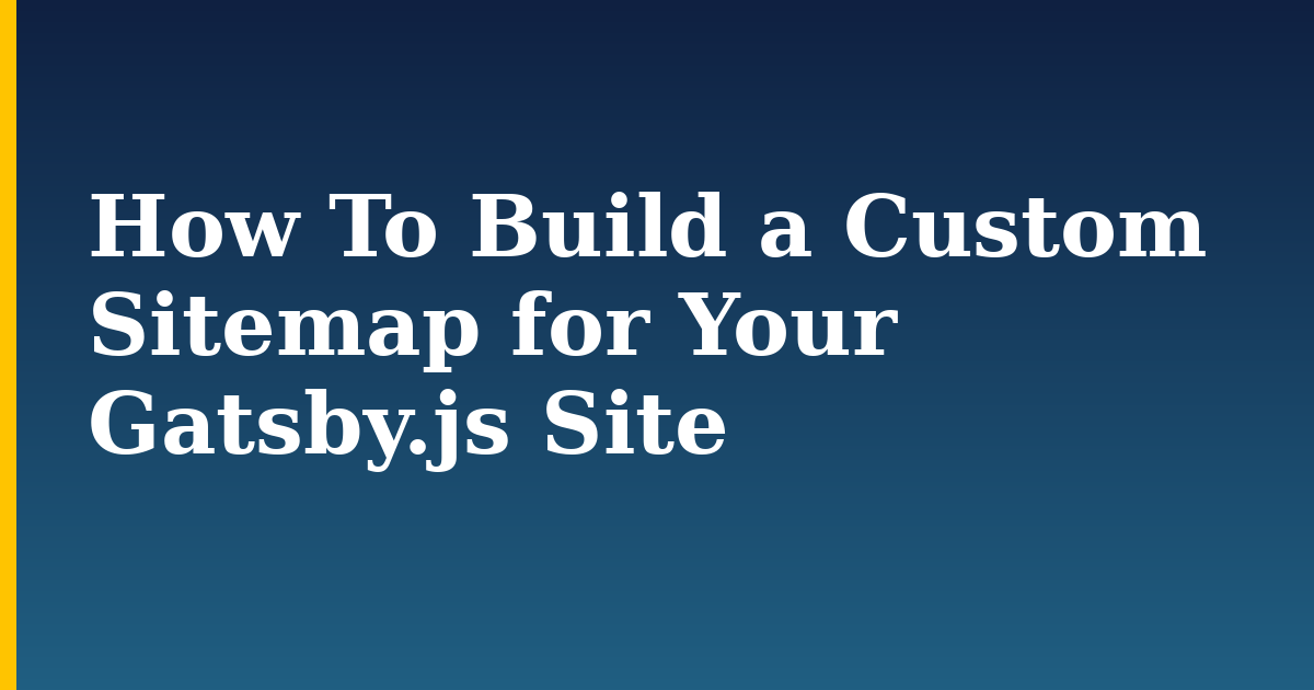 How To Build a Custom Sitemap for Your Gatsby.js Site