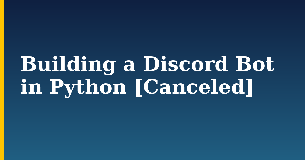 Building a Discord Bot in Python [Canceled]