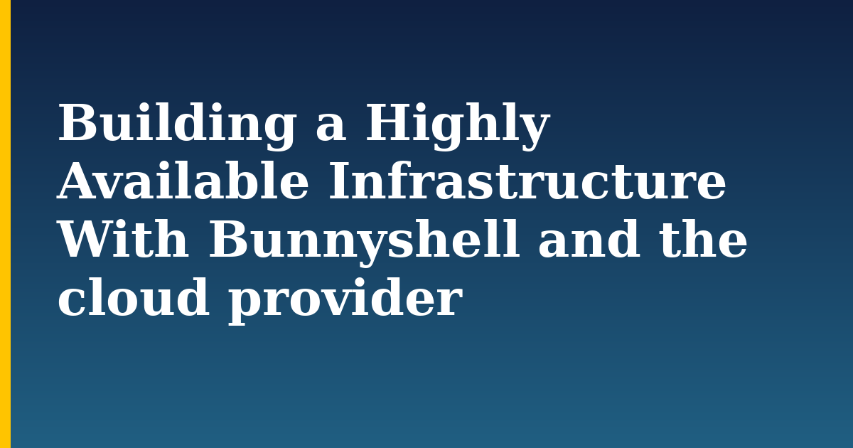 Building a Highly Available Infrastructure With Bunnyshell and the cloud provider
