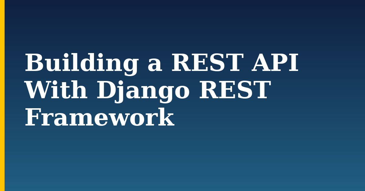 Building a REST API With Django REST Framework — step-by-step Python tutorial on Progressive Robot