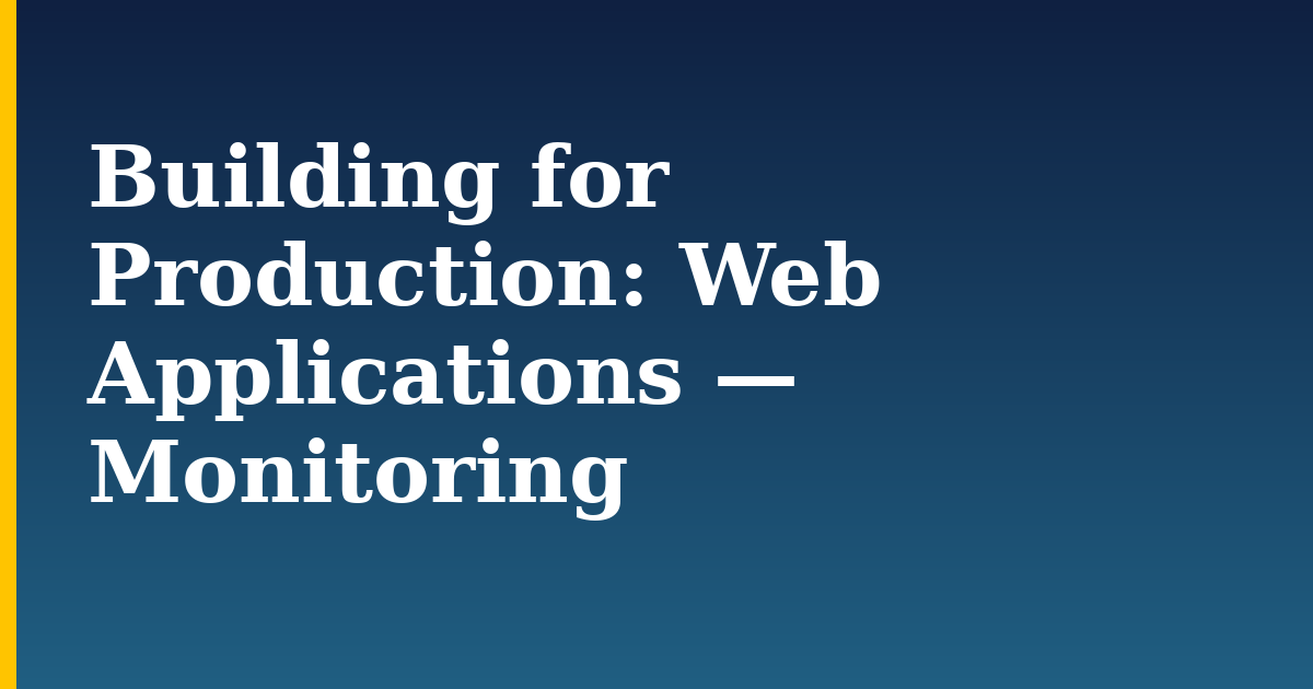 Building for Production: Web Applications — Monitoring