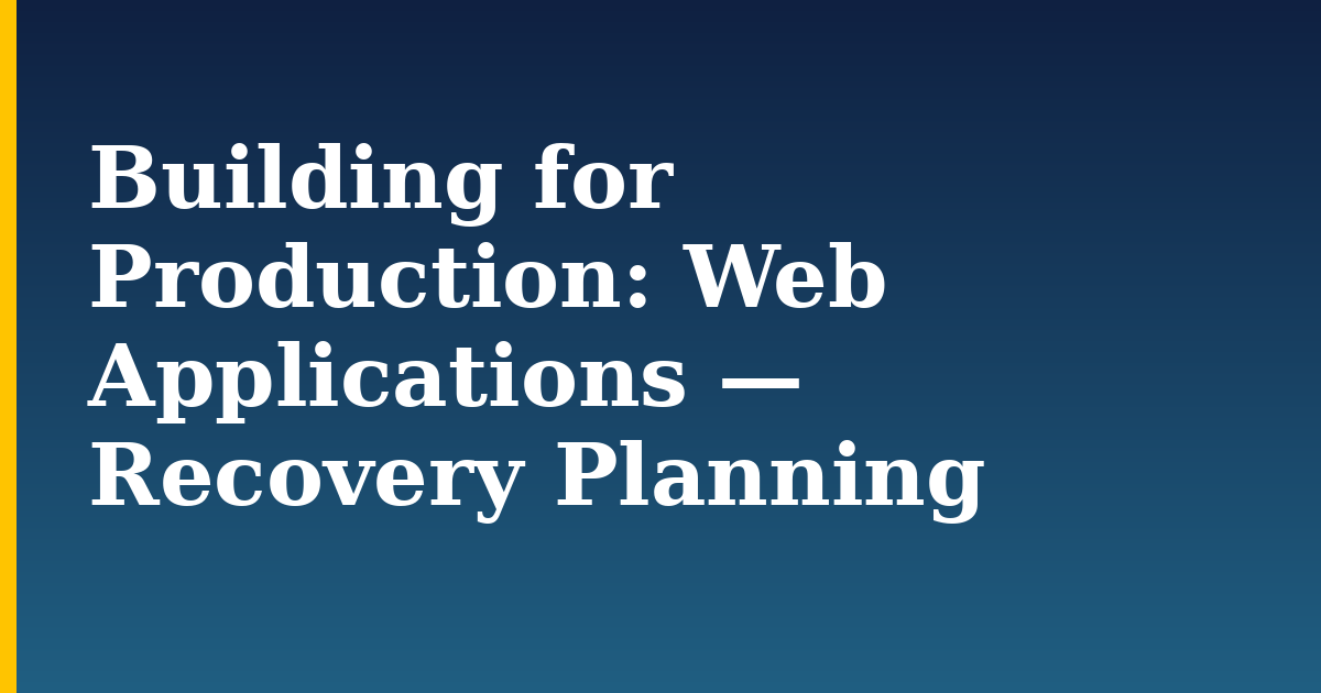 Building for Production: Web Applications — Recovery Planning