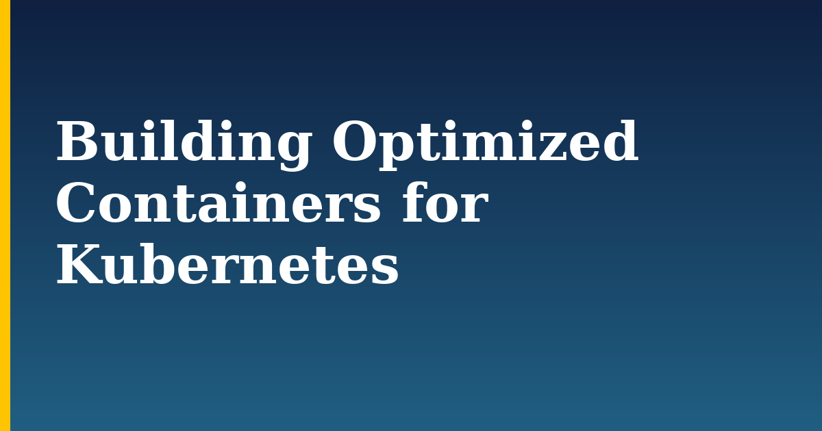 Building Optimized Containers for Kubernetes — step-by-step Docker tutorial on Progressive Robot