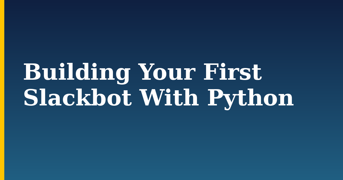 Building Your First Slackbot With Python — step-by-step Python tutorial on Progressive Robot