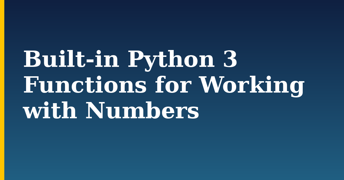 Built-in Python 3 Functions for Working with Numbers