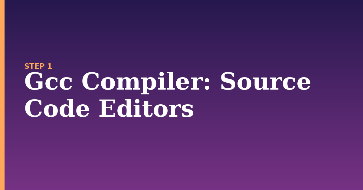 gcc compiler illustration for: Source Code Editors
