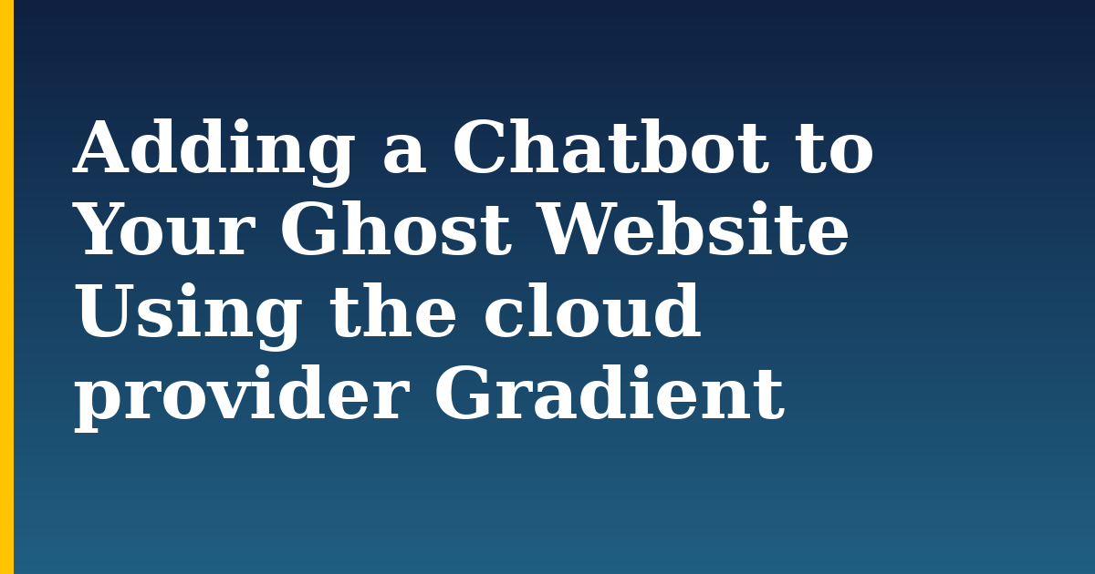 Adding a Chatbot to Your Ghost Website Using the cloud provider Gradient