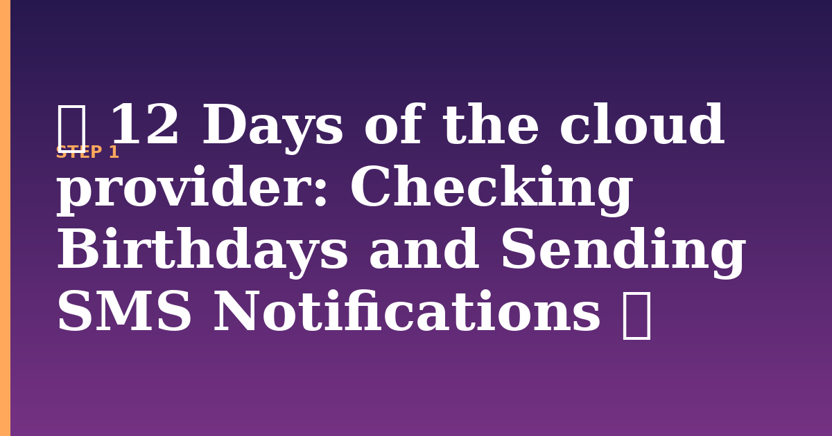 day illustration for: 🎄 12 Days of the cloud provider: Checking Birthdays and Sending SMS Notifications 🎁