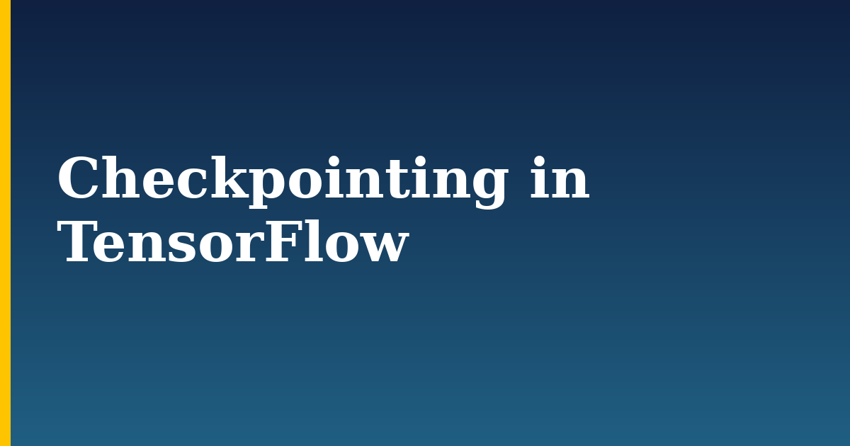 Checkpointing in TensorFlow — step-by-step AI And Machine Learning tutorial on Progressive Robot