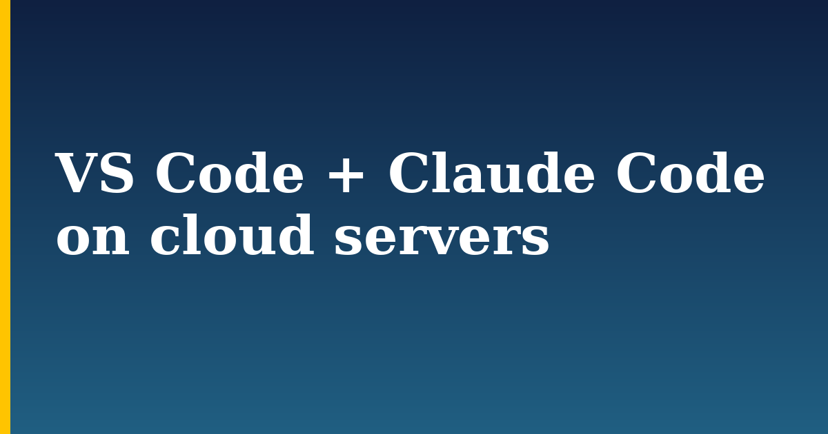 VS Code + Claude Code on cloud servers