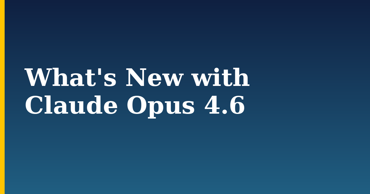 What’s New with Claude Opus 4.6