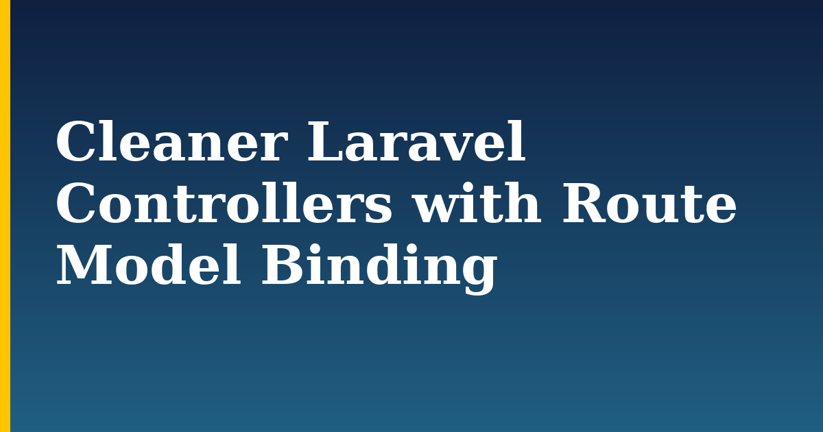 Cleaner Laravel Controllers with Route Model Binding