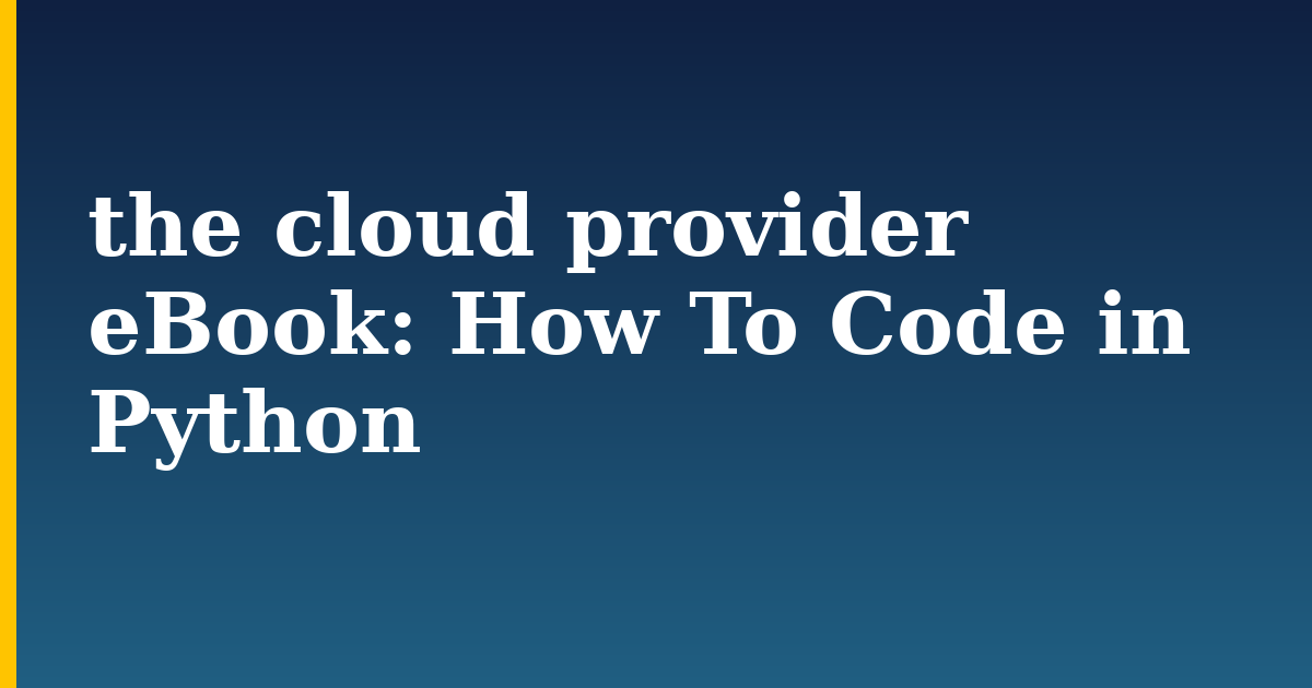 the cloud provider eBook: How To Code in Python — step-by-step Python tutorial on Progressive Robot