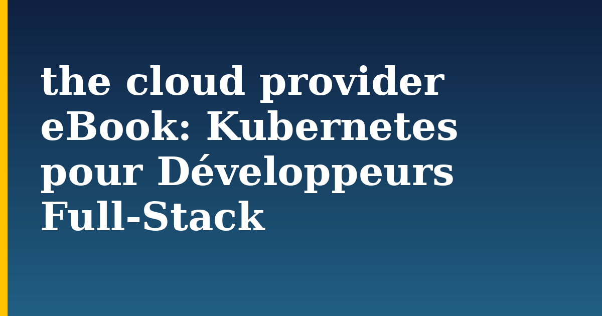 the cloud provider eBook: Kubernetes pour Développeurs Full-Stack — step-by-step Kubernetes tutorial on Progressive Robot
