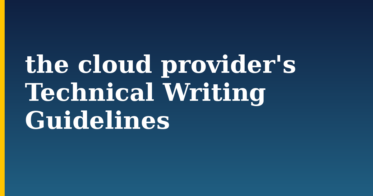 the cloud provider’s Technical Writing Guidelines
