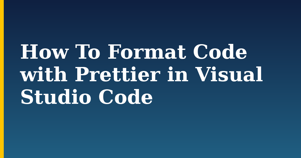 How To Format Code with Prettier in Visual Studio Code