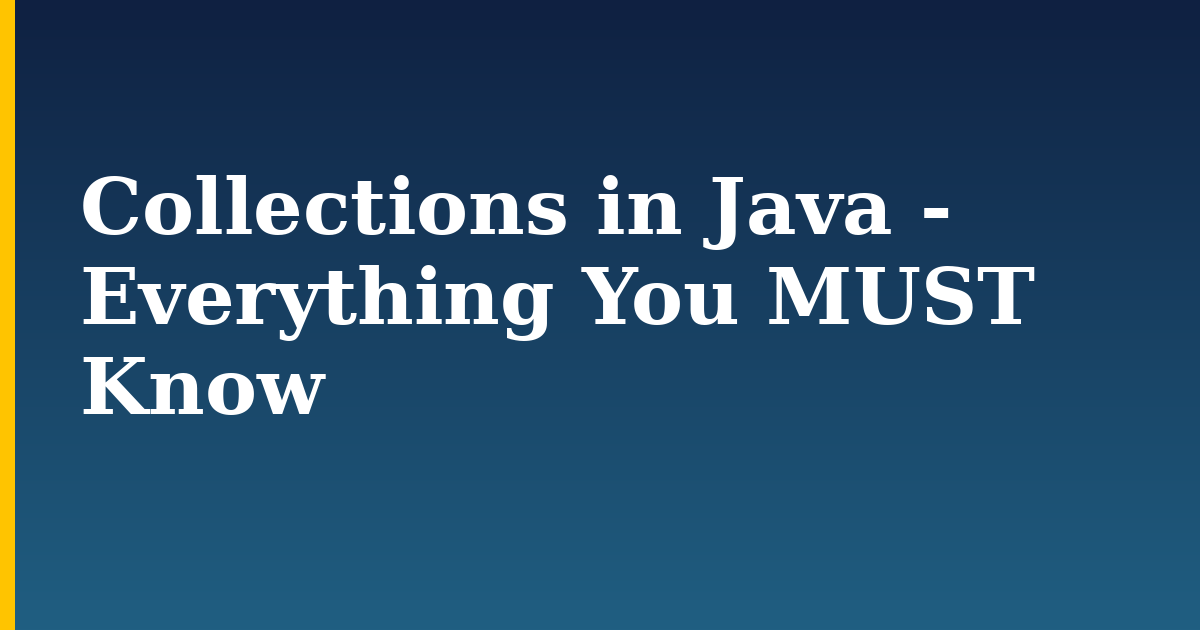 Collections in Java – Everything You MUST Know