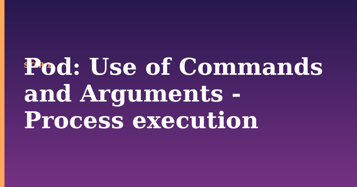 pod illustration for: Use of Commands and Arguments - Process execution