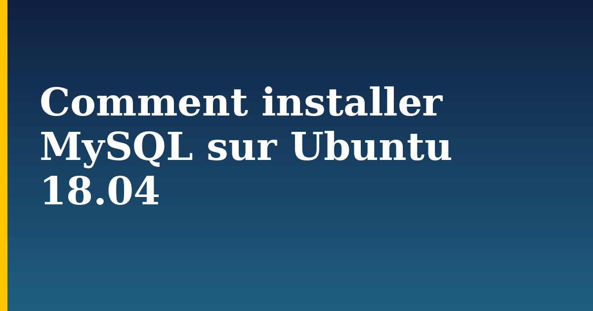 Comment installer MySQL sur Ubuntu 18.04
