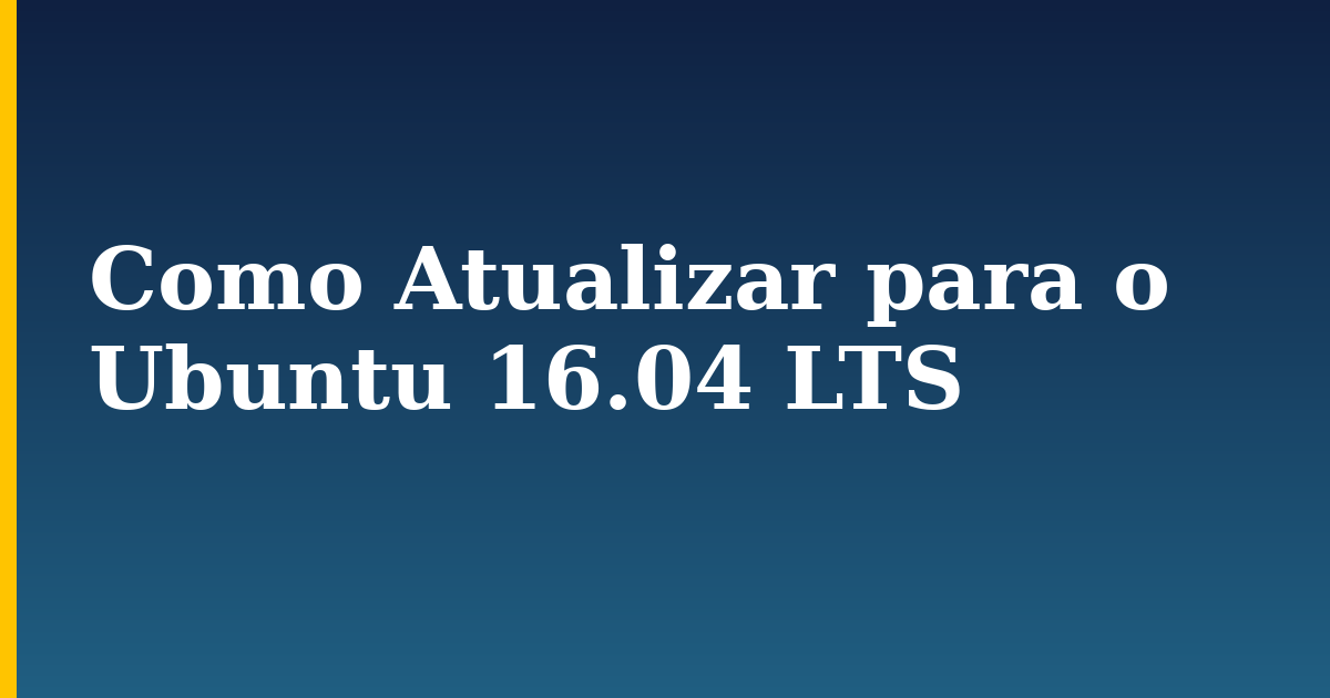 Como Atualizar para o Ubuntu 16.04 LTS