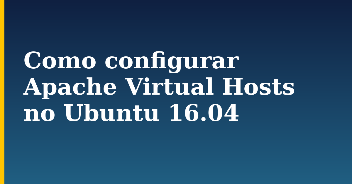 Como configurar Apache Virtual Hosts no Ubuntu 16.04
