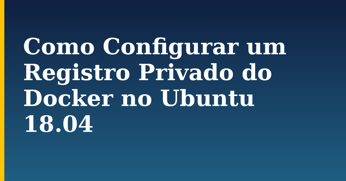 Como Configurar um Registro Privado do Docker no Ubuntu 18.04