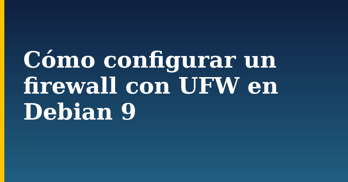 Cómo configurar un firewall con UFW en Debian 9