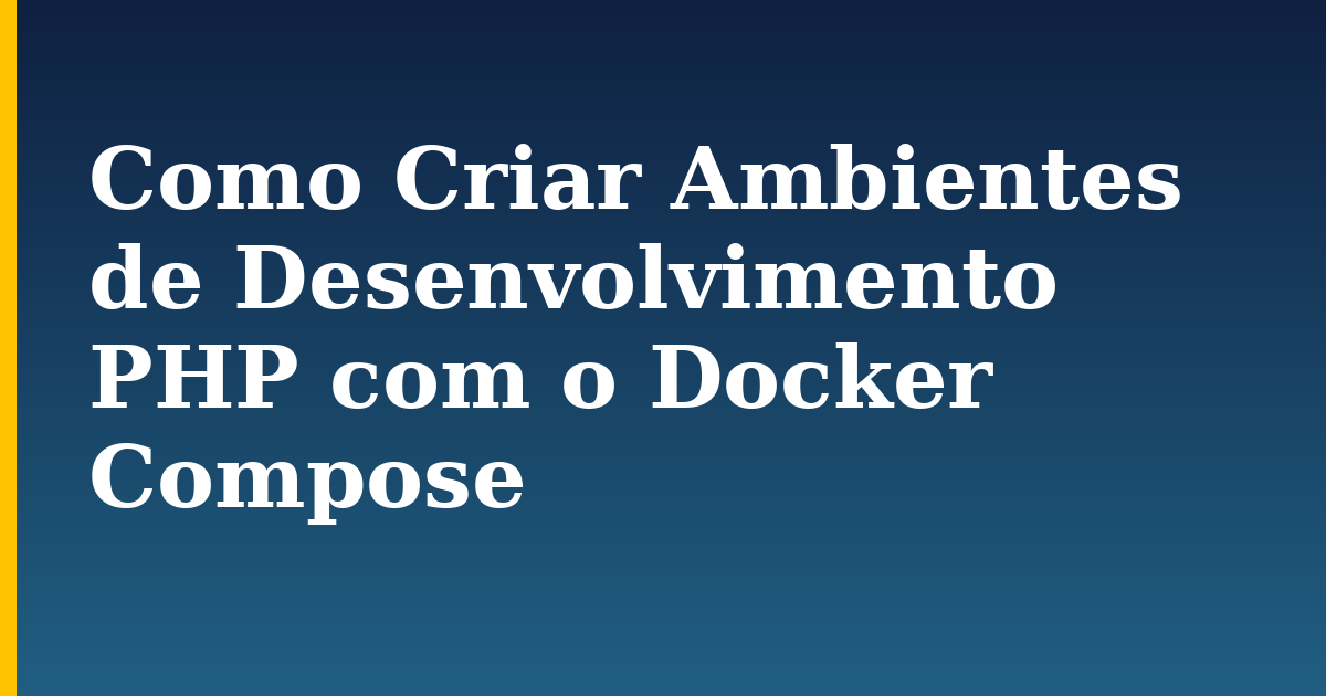 Como Criar Ambientes de Desenvolvimento PHP com o Docker Compose