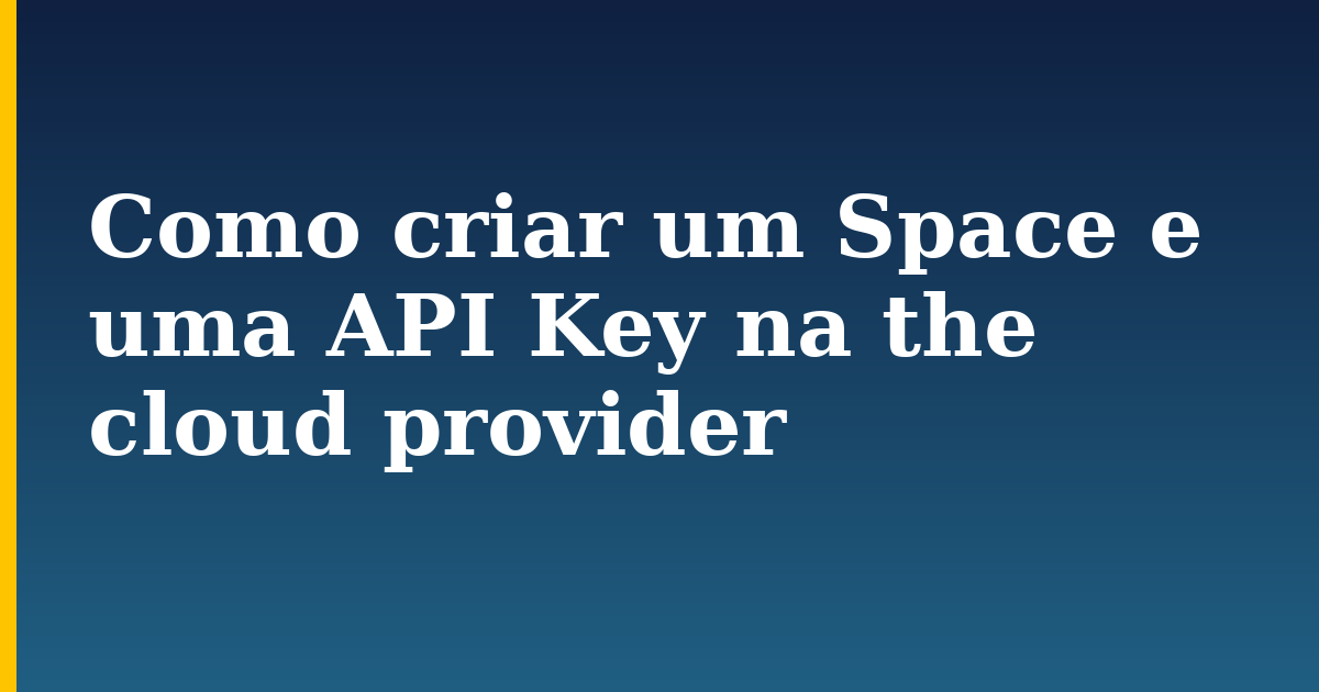 Como criar um Space e uma API Key na the cloud provider