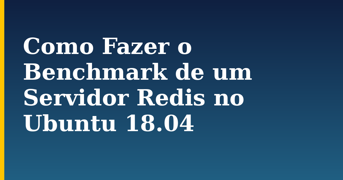 Como Fazer o Benchmark de um Servidor Redis no Ubuntu 18.04