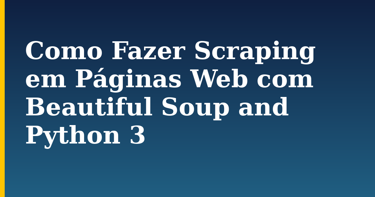 Como Fazer Scraping em Páginas Web com Beautiful Soup and Python 3 — step-by-step Python tutorial on Progressive Robot