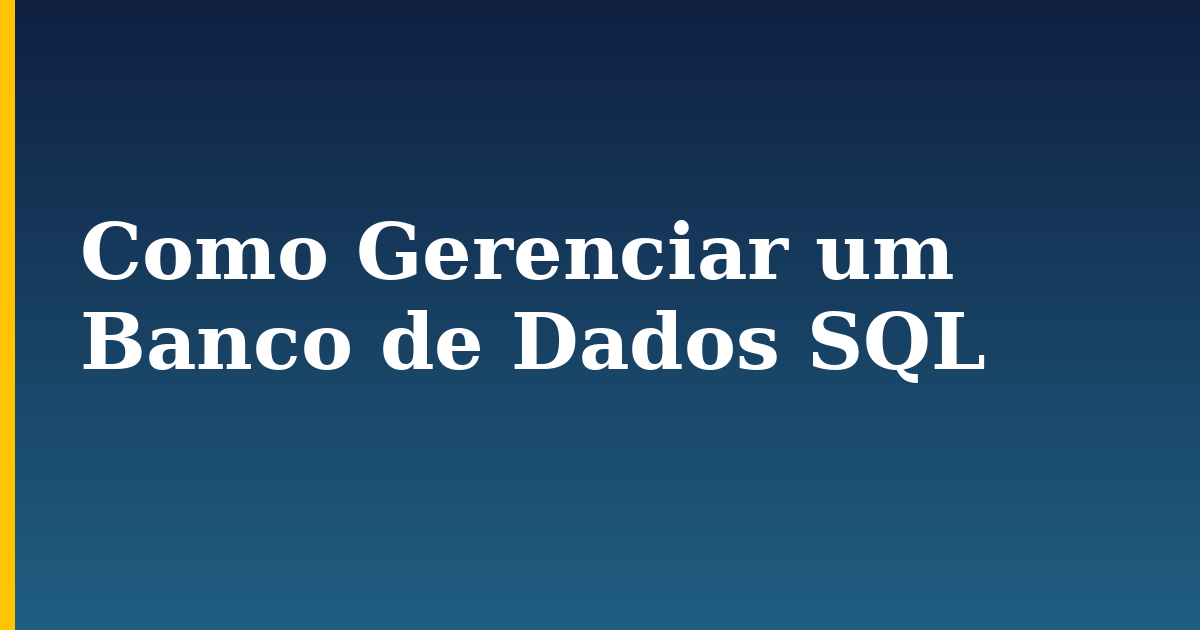 Como Gerenciar um Banco de Dados SQL