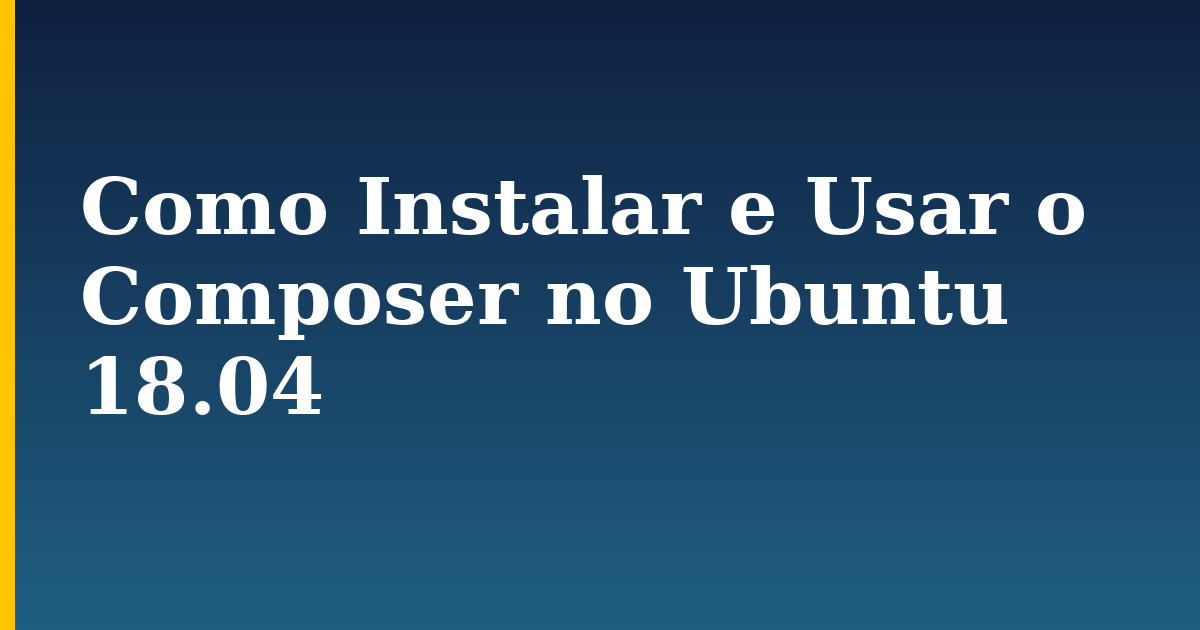 Como Instalar e Usar o Composer no Ubuntu 18.04