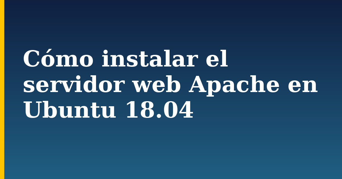 Cómo instalar el servidor web Apache en Ubuntu 18.04