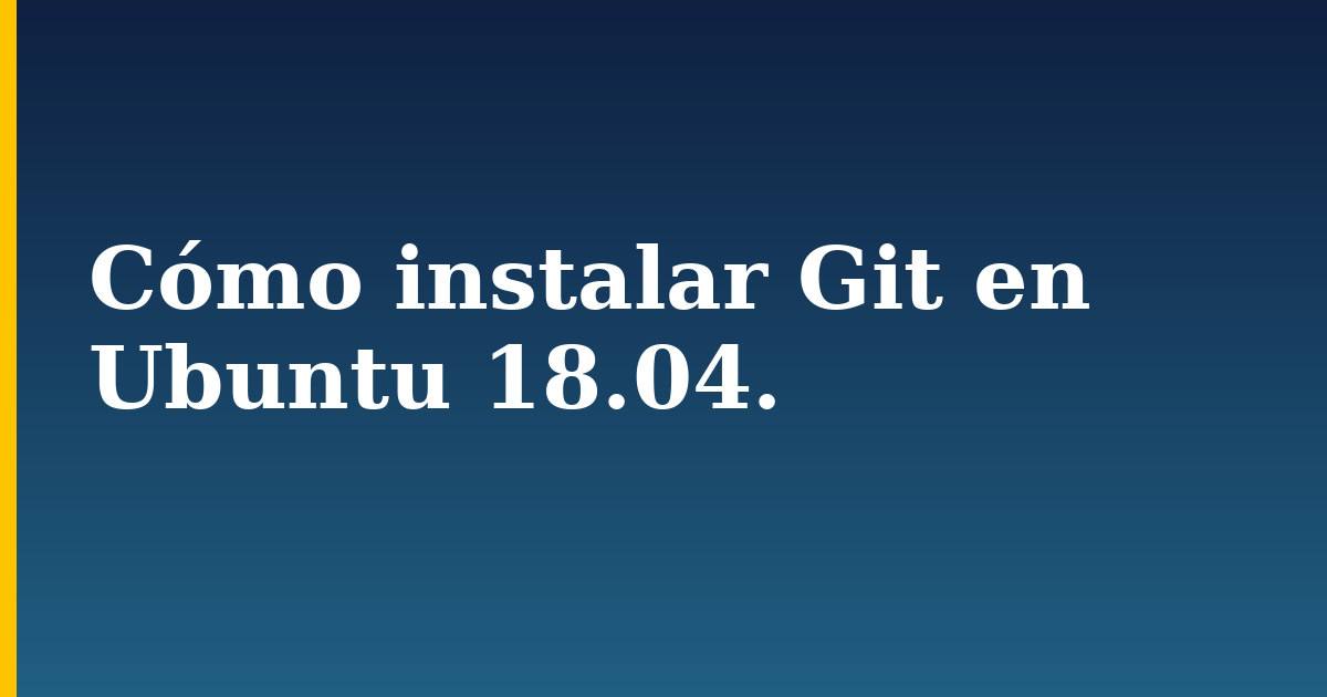 Cómo instalar Git en Ubuntu 18.04.