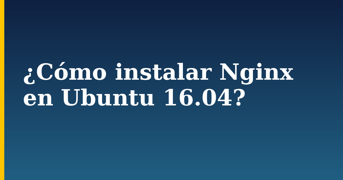 ¿Cómo instalar Nginx en Ubuntu 16.04? — step-by-step Linux tutorial on Progressive Robot