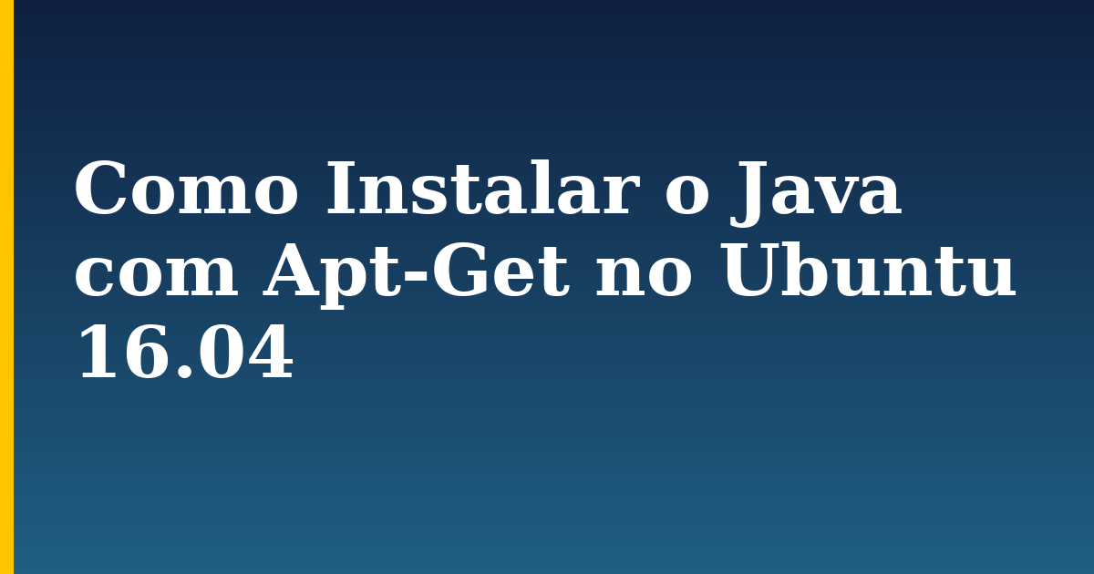 Como Instalar o Java com Apt-Get no Ubuntu 16.04