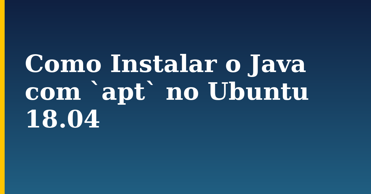 Como Instalar o Java com `apt` no Ubuntu 18.04