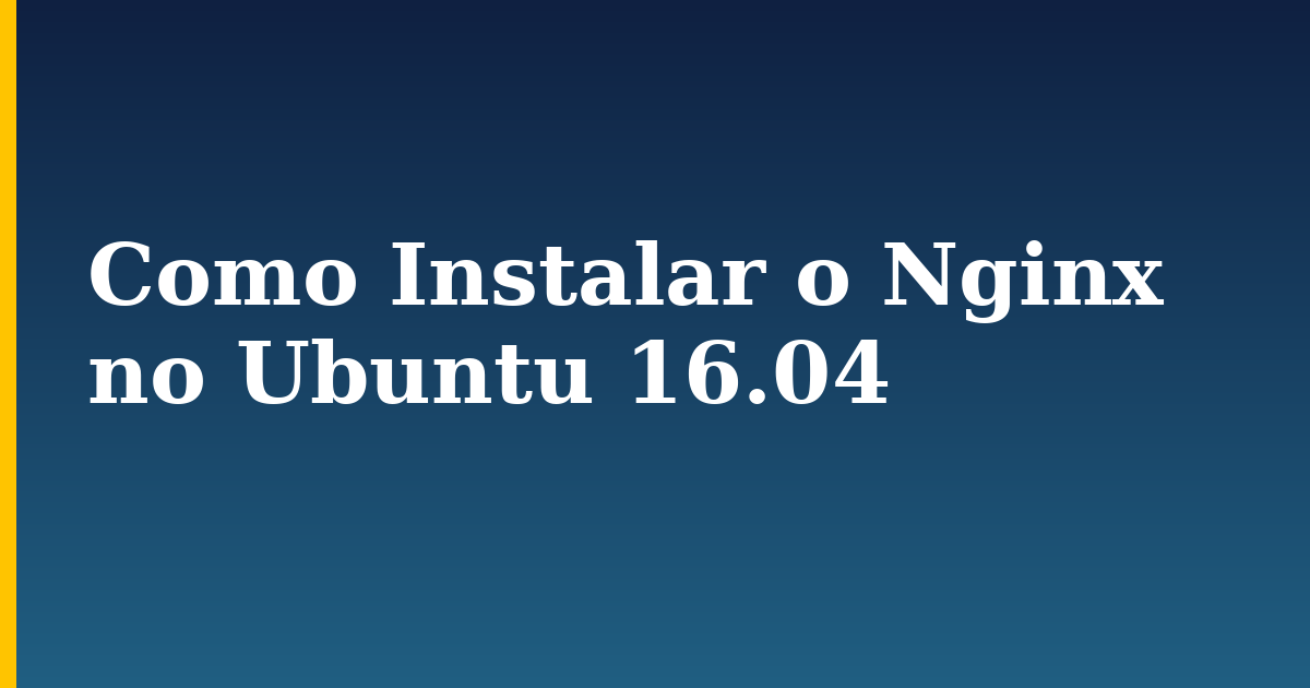 Como Instalar o Nginx no Ubuntu 16.04 — step-by-step Linux tutorial on Progressive Robot