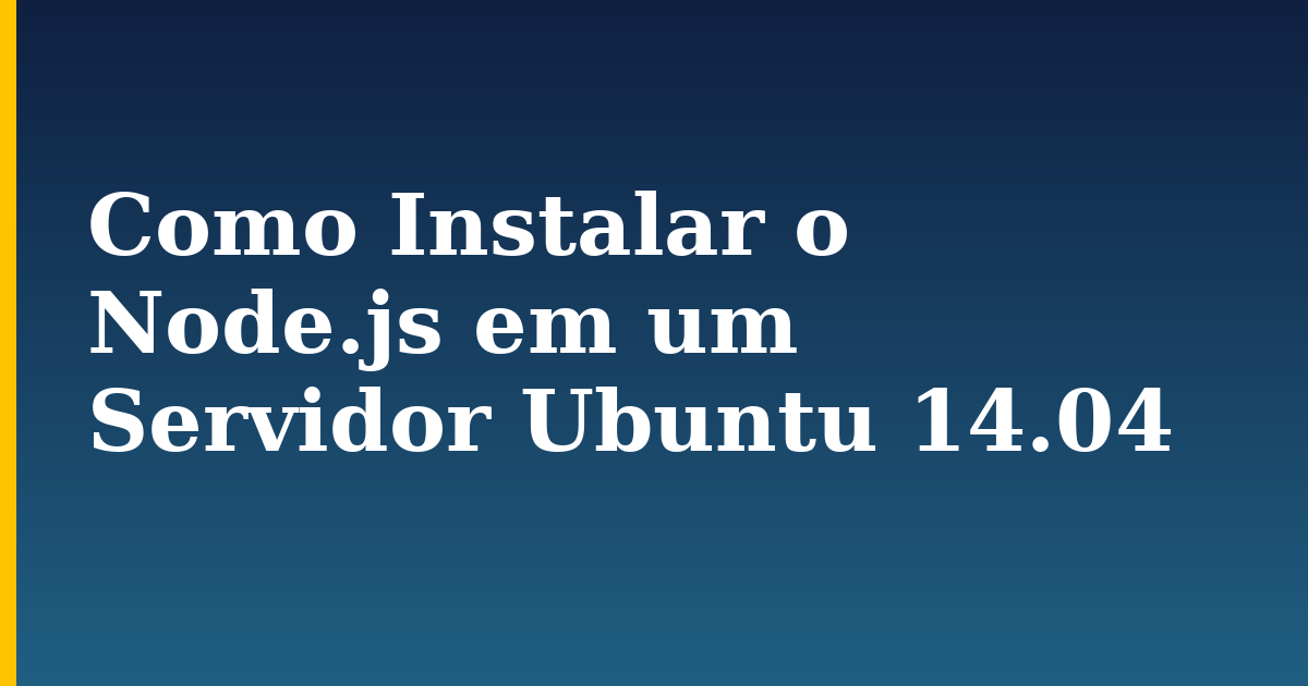 Como Instalar o Node.js em um Servidor Ubuntu 14.04