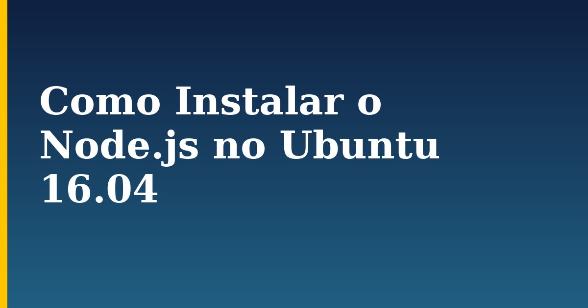 Como Instalar o Node.js no Ubuntu 16.04 — step-by-step Linux tutorial on Progressive Robot