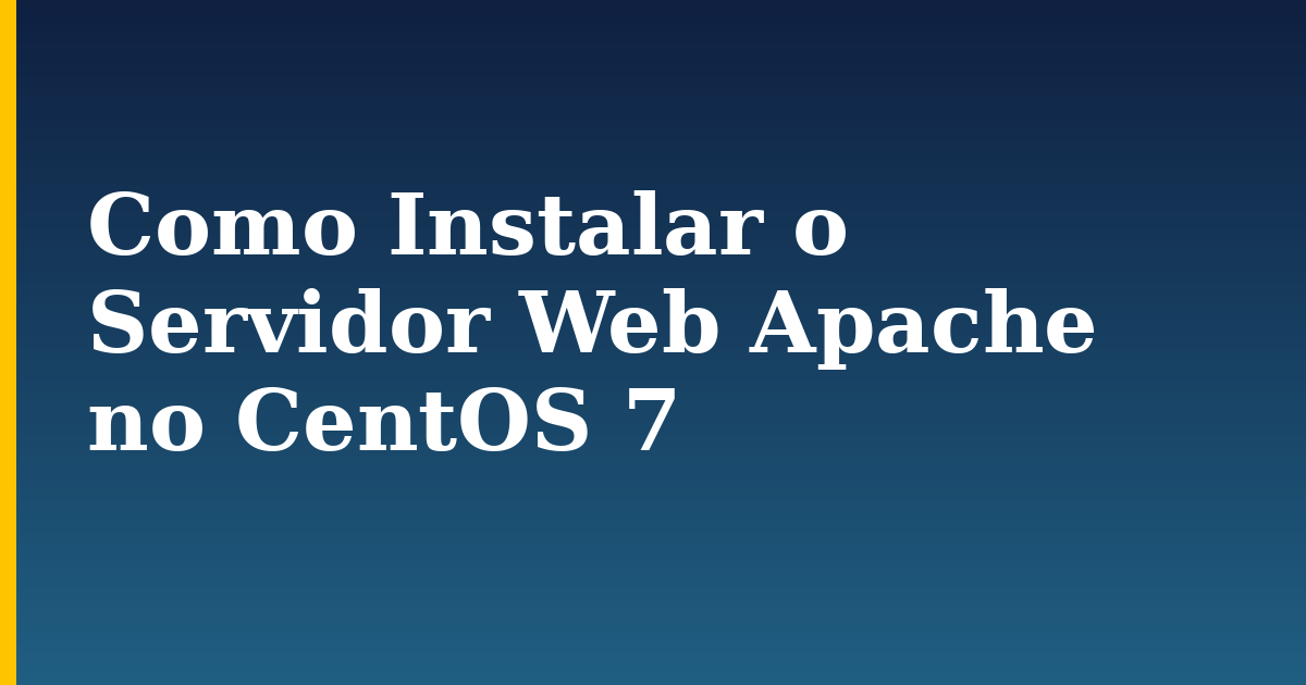 Como Instalar o Servidor Web Apache no CentOS 7