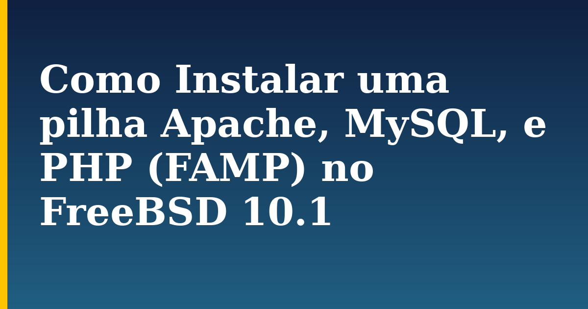 Como Instalar uma pilha Apache, MySQL, e PHP (FAMP) no FreeBSD 10.1